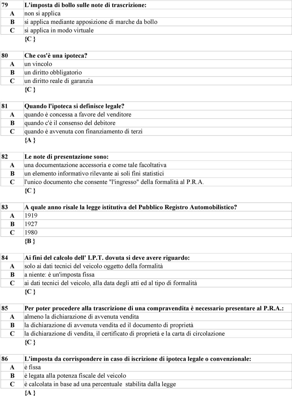 quando è concessa a favore del venditore quando c'è il consenso del debitore quando è avvenuta con finanziamento di terzi 82 Le note di presentazione sono: una documentazione accessoria e come tale