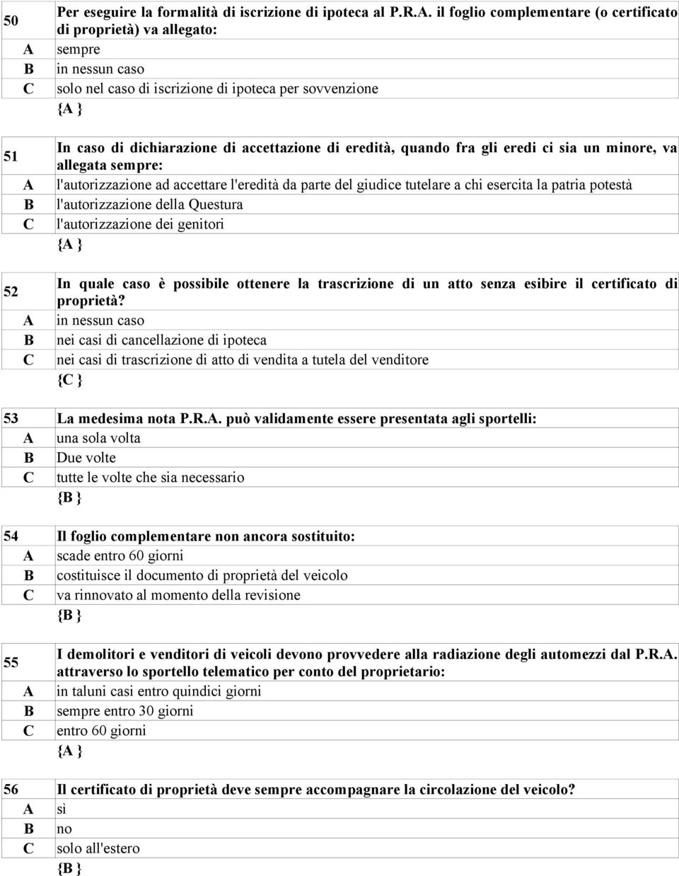 quando fra gli eredi ci sia un minore, va allegata sempre: l'autorizzazione ad accettare l'eredità da parte del giudice tutelare a chi esercita la patria potestà l'autorizzazione della Questura