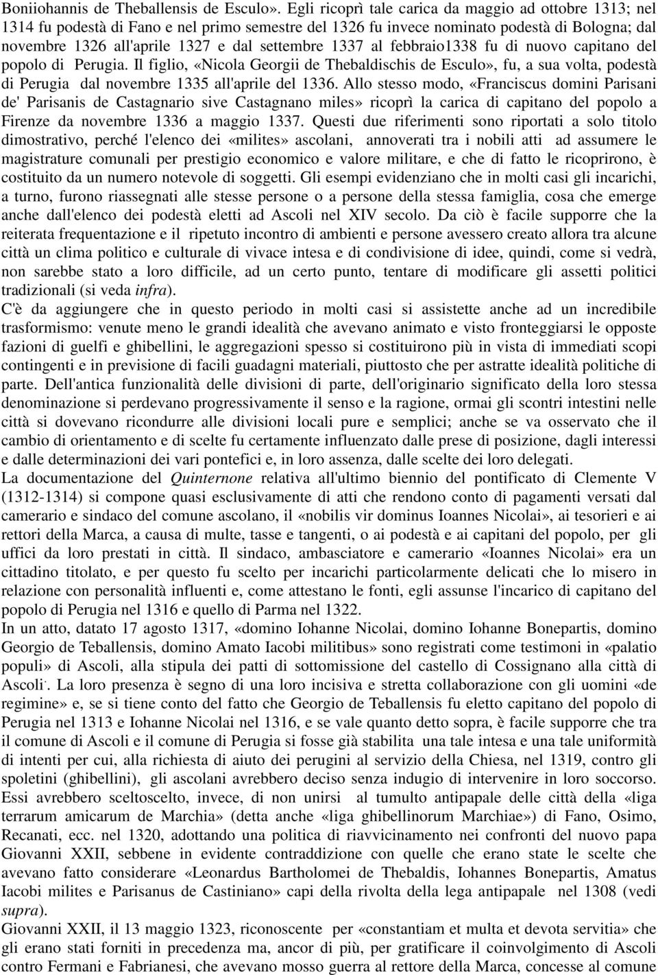 1337 al febbraio1338 fu di nuovo capitano del popolo di Perugia. Il figlio, «Nicola Georgii de Thebaldischis de Esculo», fu, a sua volta, podestà di Perugia dal novembre 1335 all'aprile del 1336.