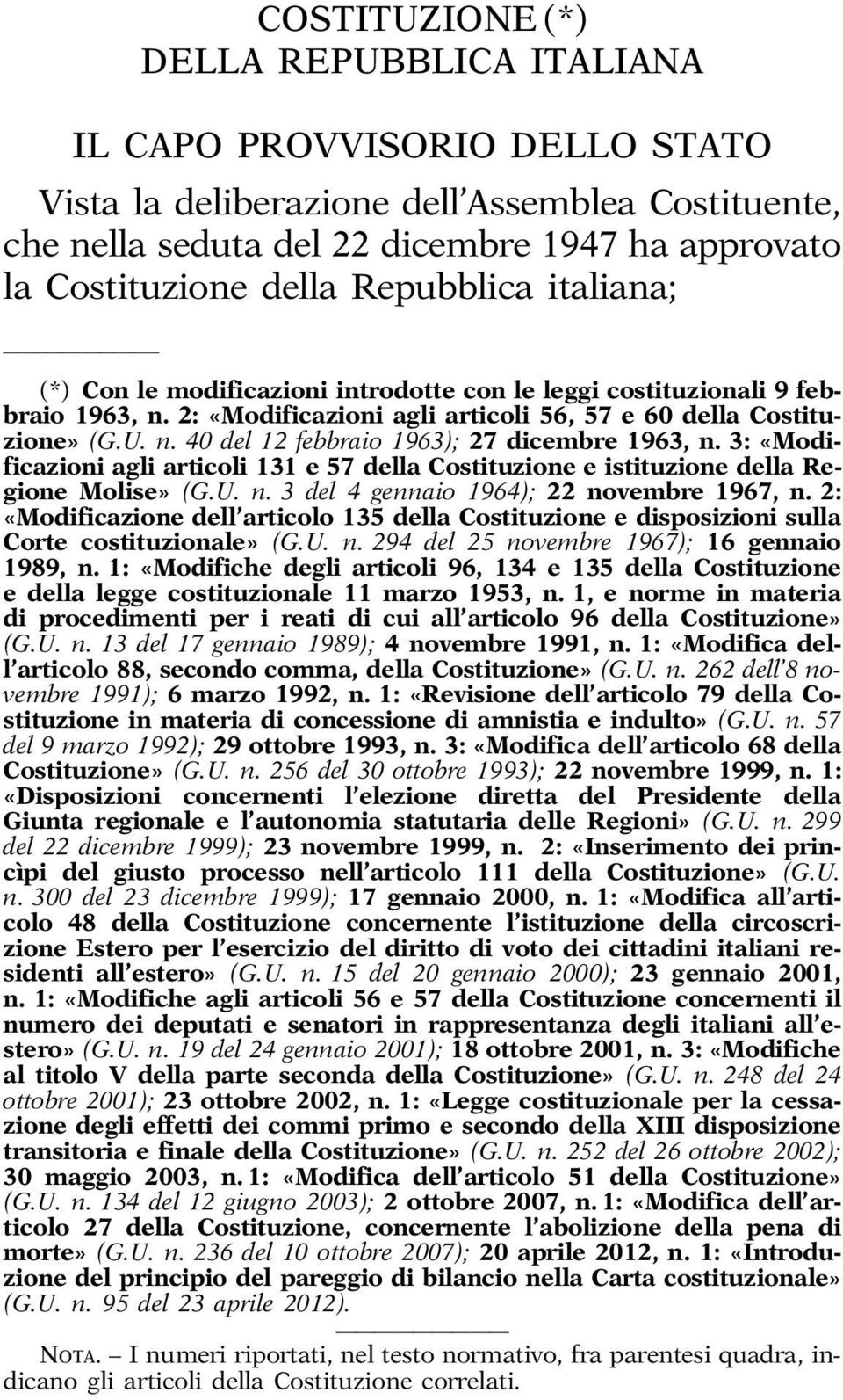 3: «Modificazioni agli articoli 131 e 57 della Costituzione e istituzione della Regione Molise» (G.U. n. 3 del 4 gennaio 1964); 22 novembre 1967, n.