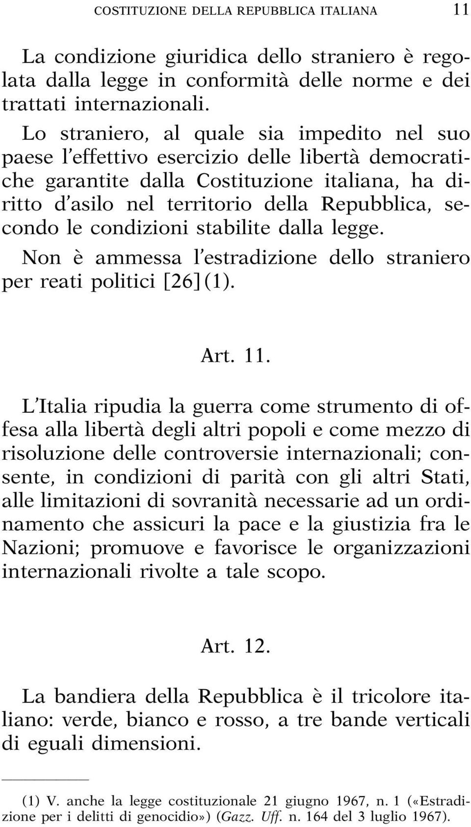 le condizioni stabilite dalla legge. Non è ammessa l estradizione dello straniero per reati politici [26] (1). Art. 11.