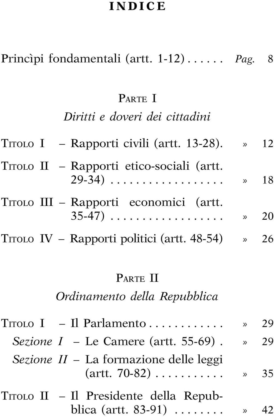 .................» 20 TITOLO IV Rapportipolitici(artt.48-54)» 26 PARTE II Ordinamento della Repubblica TITOLO III Il Parlamento.