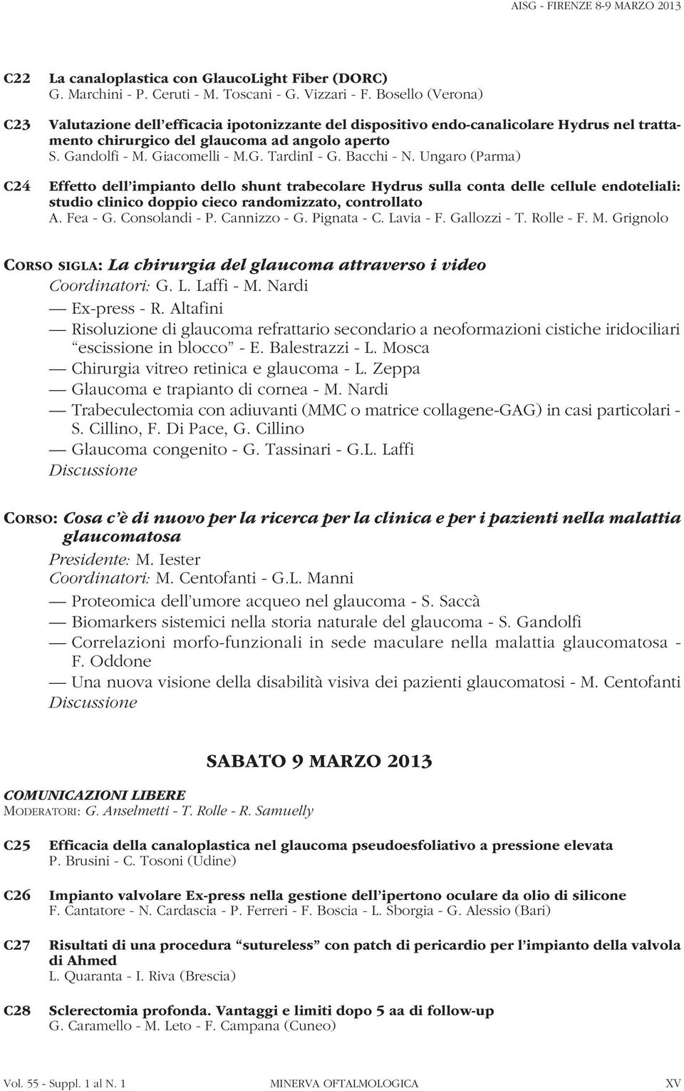 Bacchi - N. Ungaro (Parma) Effetto dell impianto dello shunt trabecolare Hydrus sulla conta delle cellule endoteliali: studio clinico doppio cieco randomizzato, controllato A. Fea - G. Consolandi - P.