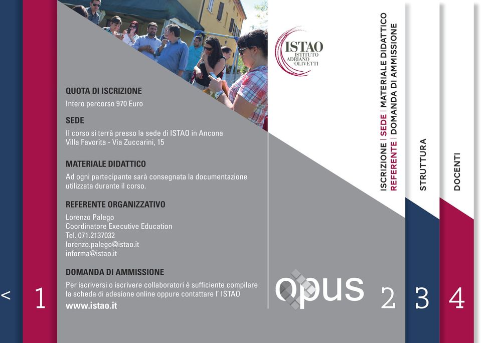 REFERENTE ORGANIZZATIVO Lorenzo Palego Coordinatore Executive Education Tel. 07.237032 lorenzo.palego@istao.it informa@istao.