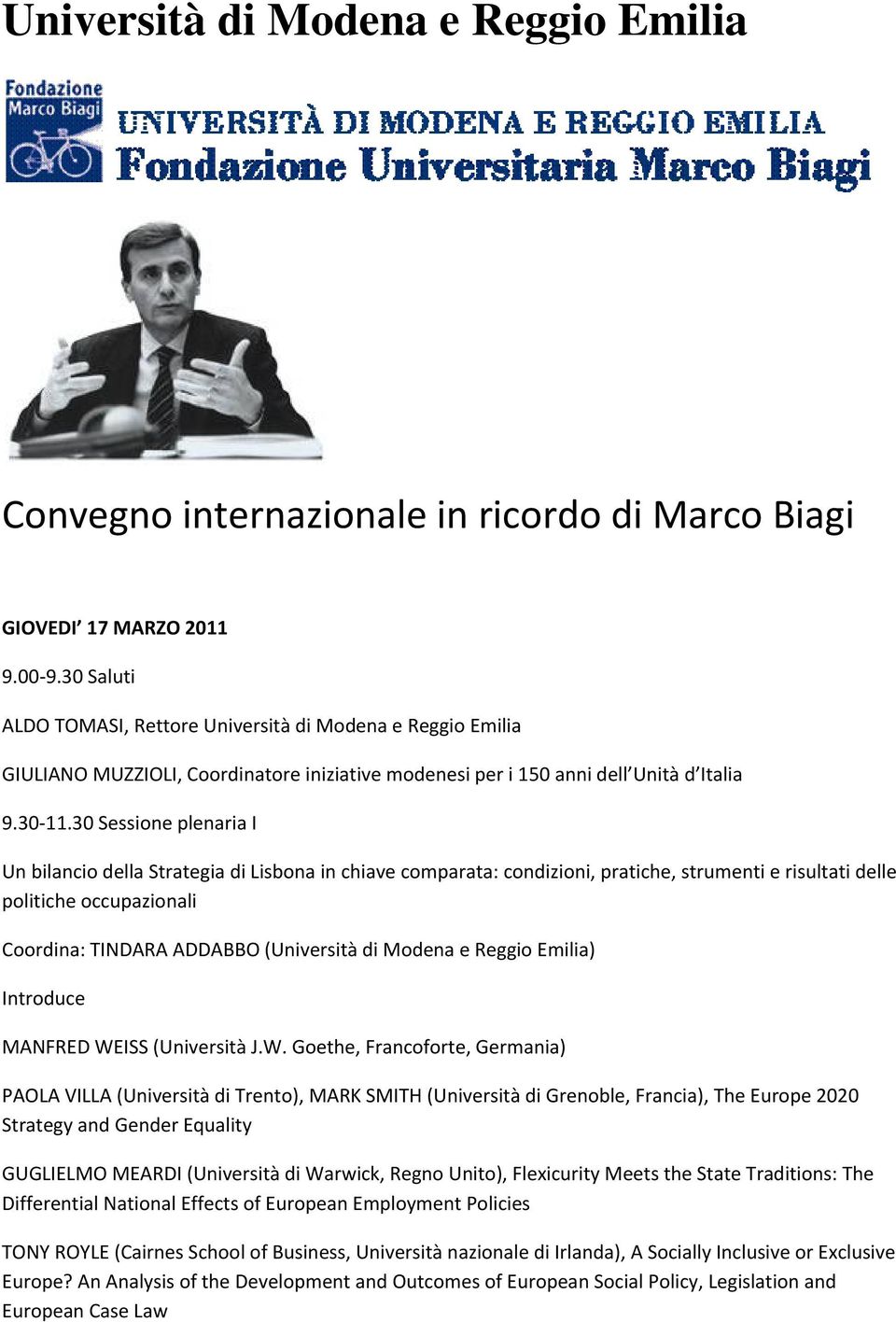 30 Sessione plenaria I Un bilancio della Strategia di Lisbona in chiave comparata: condizioni, pratiche, strumenti e risultati delle politiche occupazionali Coordina: TINDARA ADDABBO (Università di