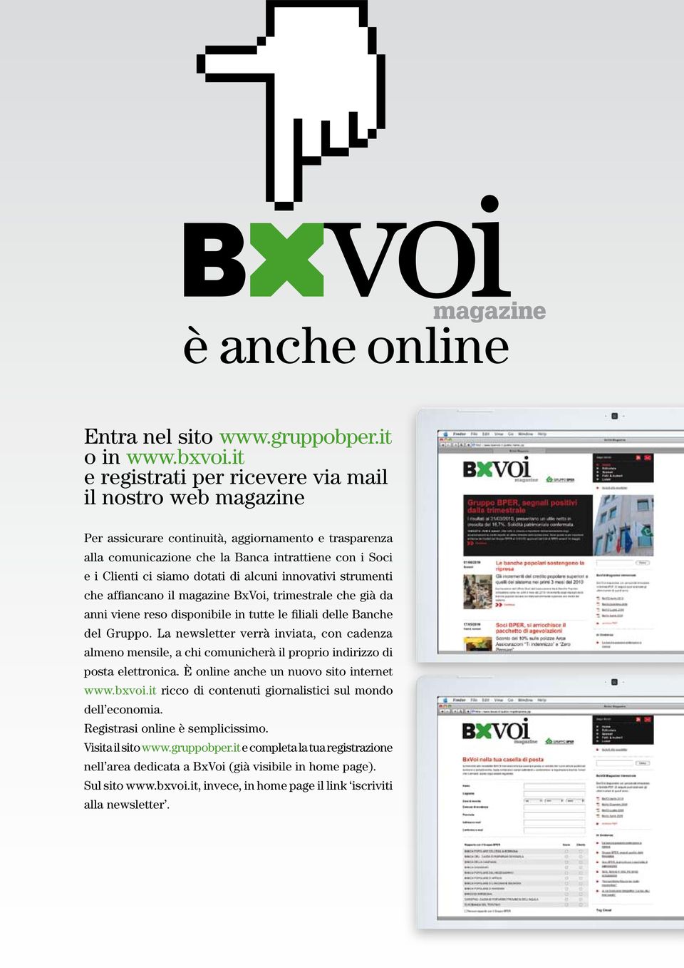 di alcuni innovativi strumenti che affiancano il magazine BxVoi, trimestrale che già da anni viene reso disponibile in tutte le filiali delle Banche del Gruppo.