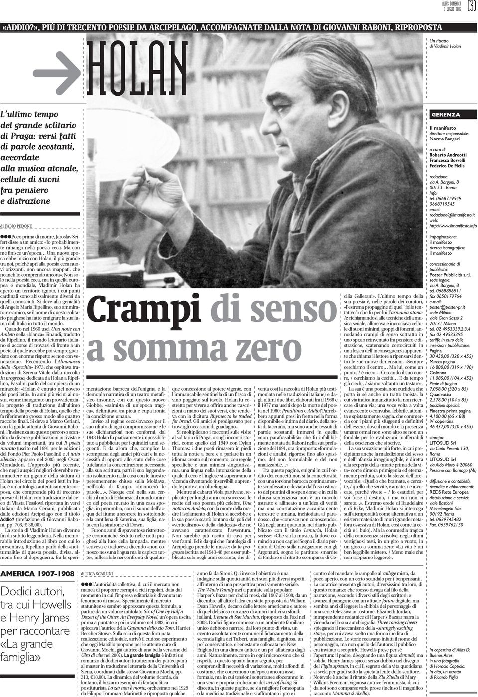 scostanti, accordate alla musica atonale, cellule di suoni fra pensiero e distrazione di FABIO PEDONE GERENZA Il manifesto direttore responsabile: Norma Rangeri a cura di Roberto Andreotti Francesca