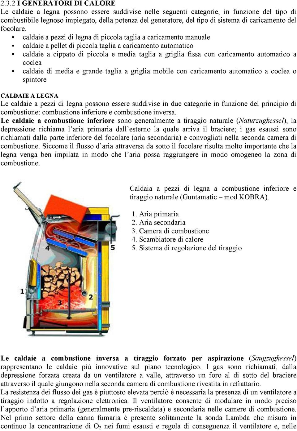 caldaie a pezzi di legna di piccola taglia a caricamento manuale caldaie a pellet di piccola taglia a caricamento automatico caldaie a cippato di piccola e media taglia a griglia fissa con