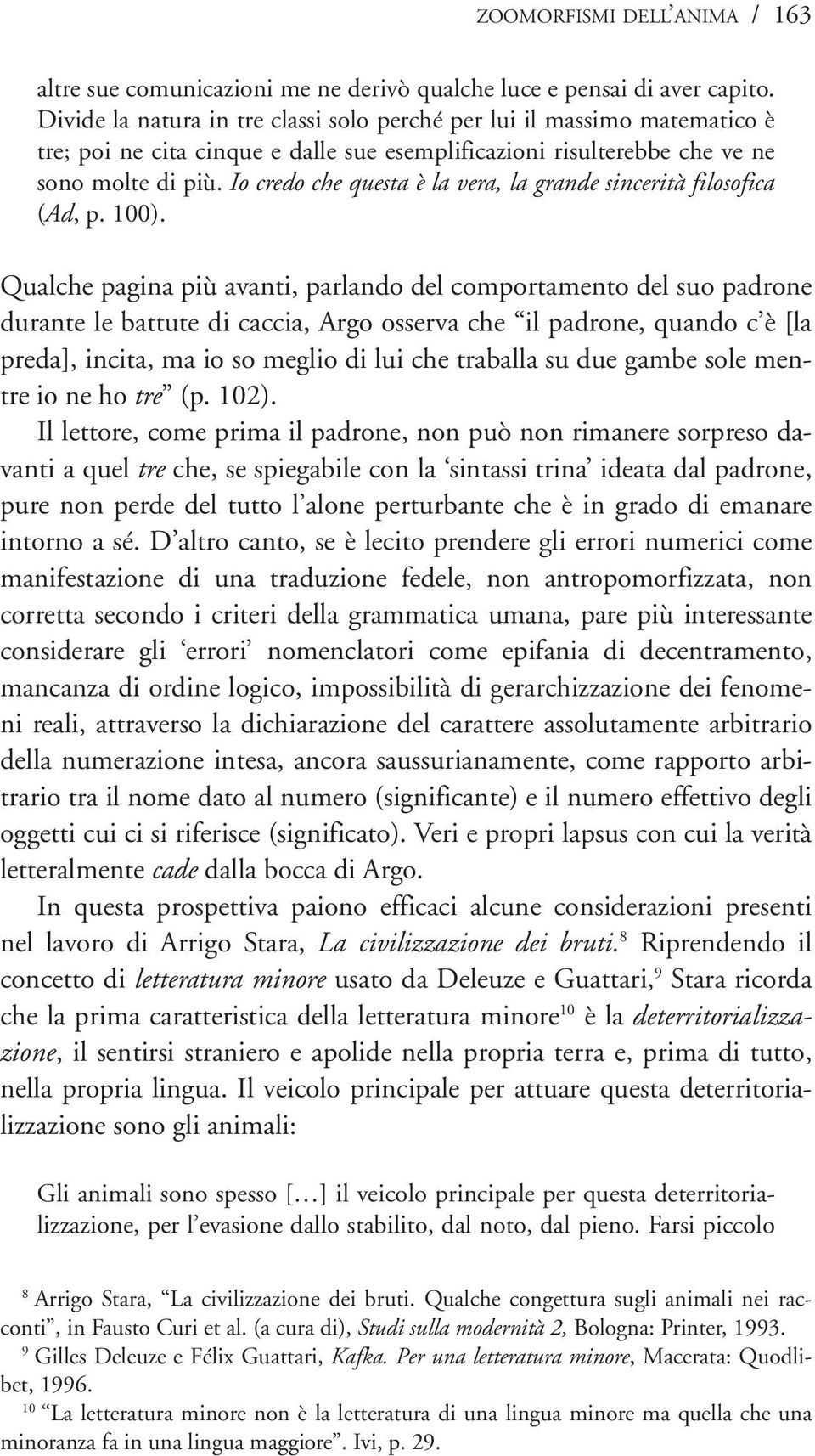 Io credo che questa è la vera, la grande sincerità filosofica (Ad, p. 100).