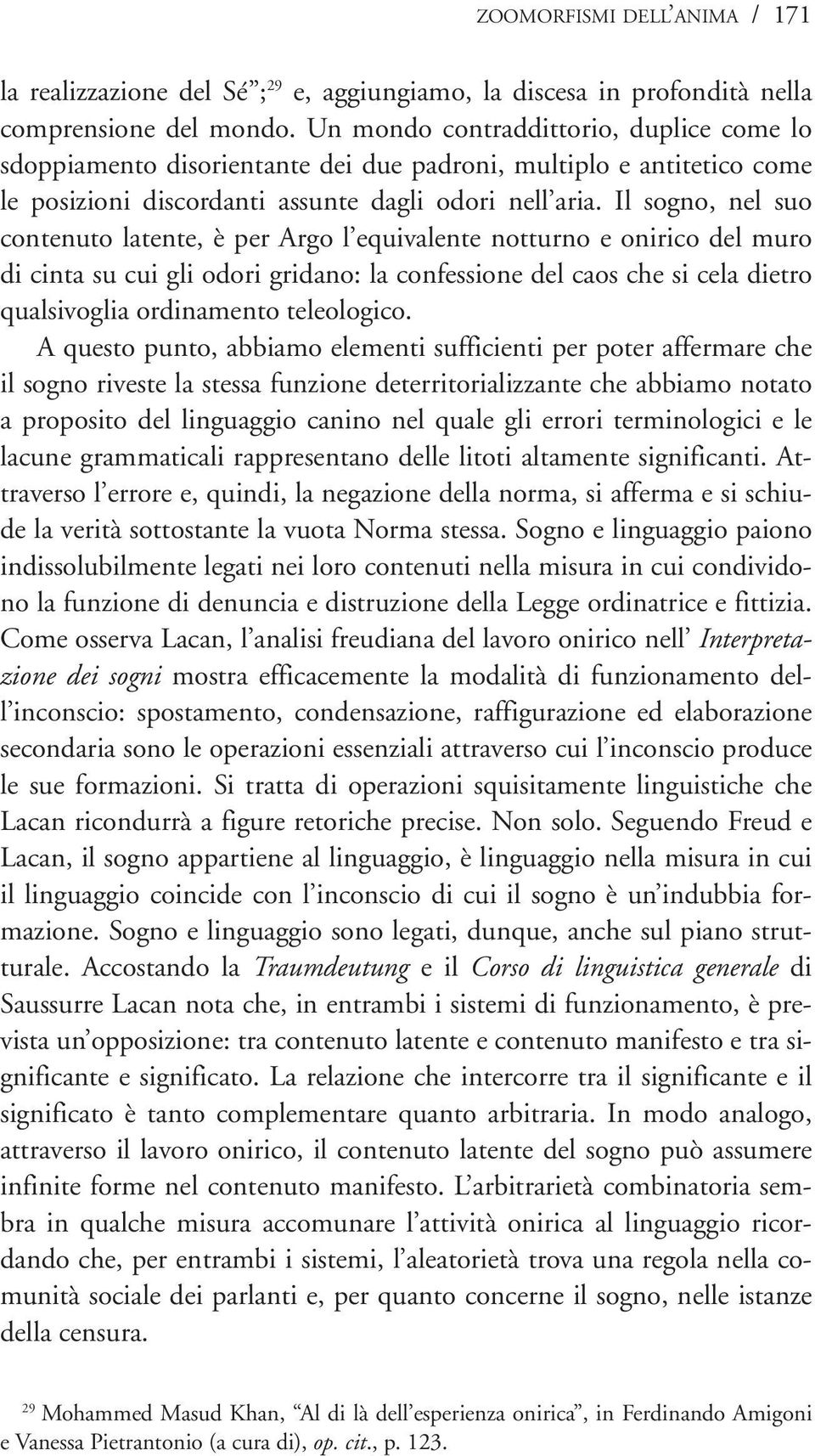 Il sogno, nel suo contenuto latente, è per Argo l equivalente notturno e onirico del muro di cinta su cui gli odori gridano: la confessione del caos che si cela dietro qualsivoglia ordinamento