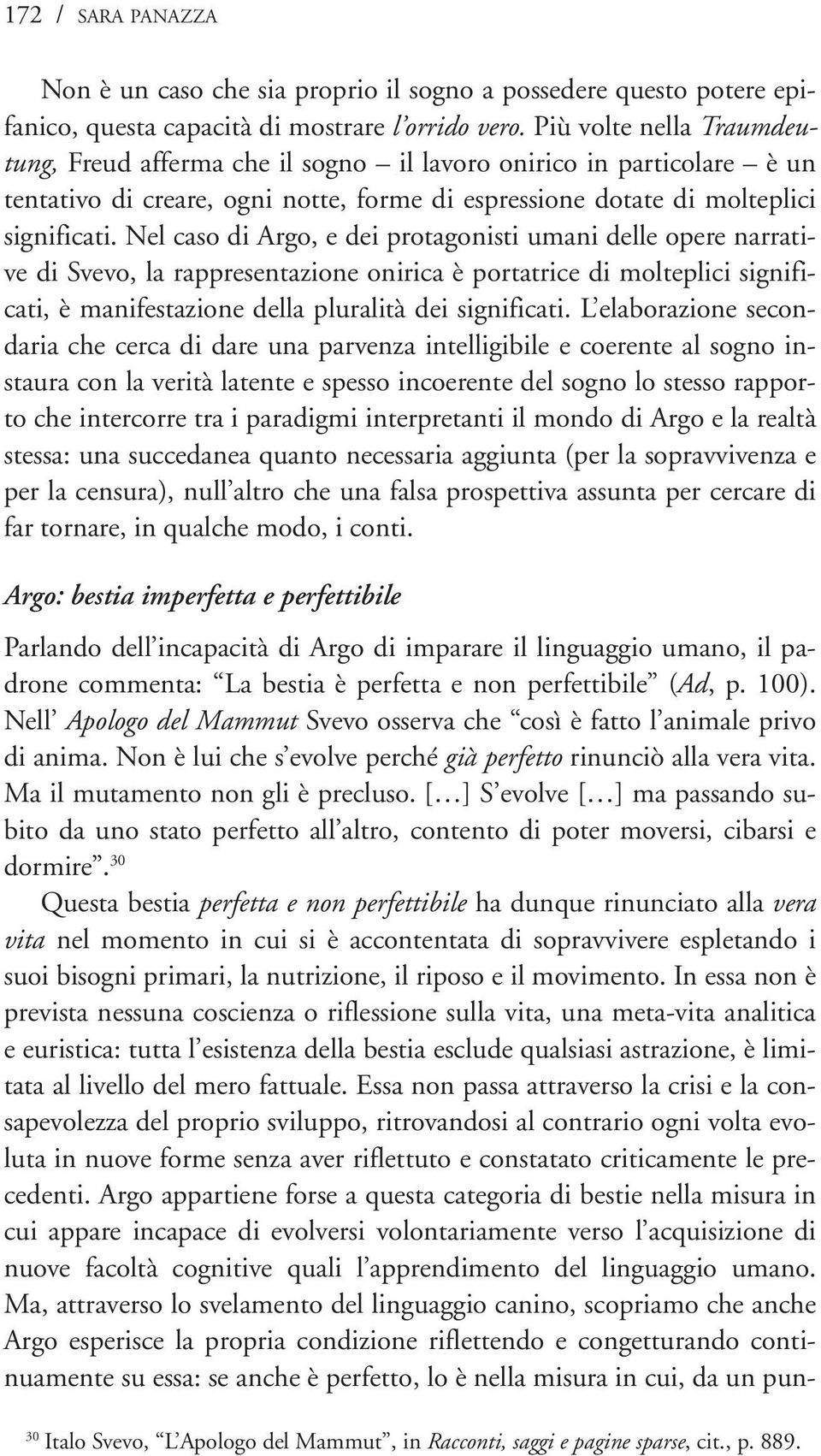 Nel caso di Argo, e dei protagonisti umani delle opere narrative di Svevo, la rappresentazione onirica è portatrice di molteplici significati, è manifestazione della pluralità dei significati.