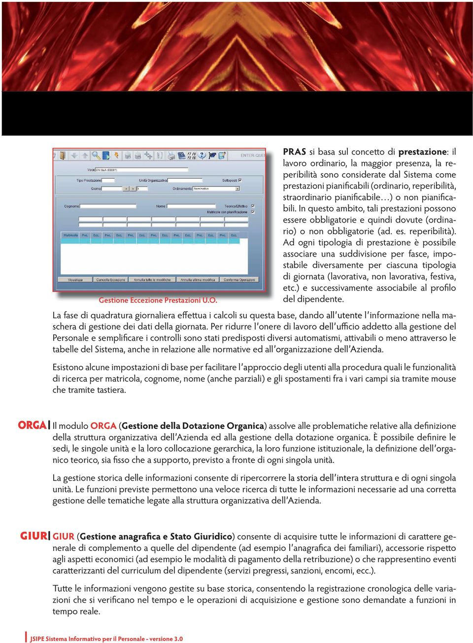 pianificabile ) o non pianificabili. In questo ambito, tali prestazioni possono essere obbligatorie e quindi dovute (ordinario) o non obbligatorie (ad. es. reperibilità).