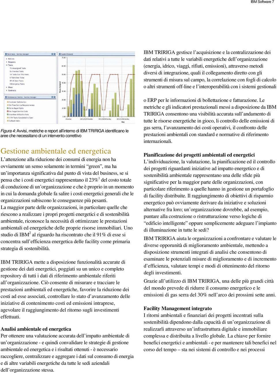 con i sistemi gestionali Figura 4: Avvisi, metriche e report all interno di IBM TRIRIGA identificano le aree che necessitano di un intervento correttivo Gestione ambientale ed energetica L attenzione