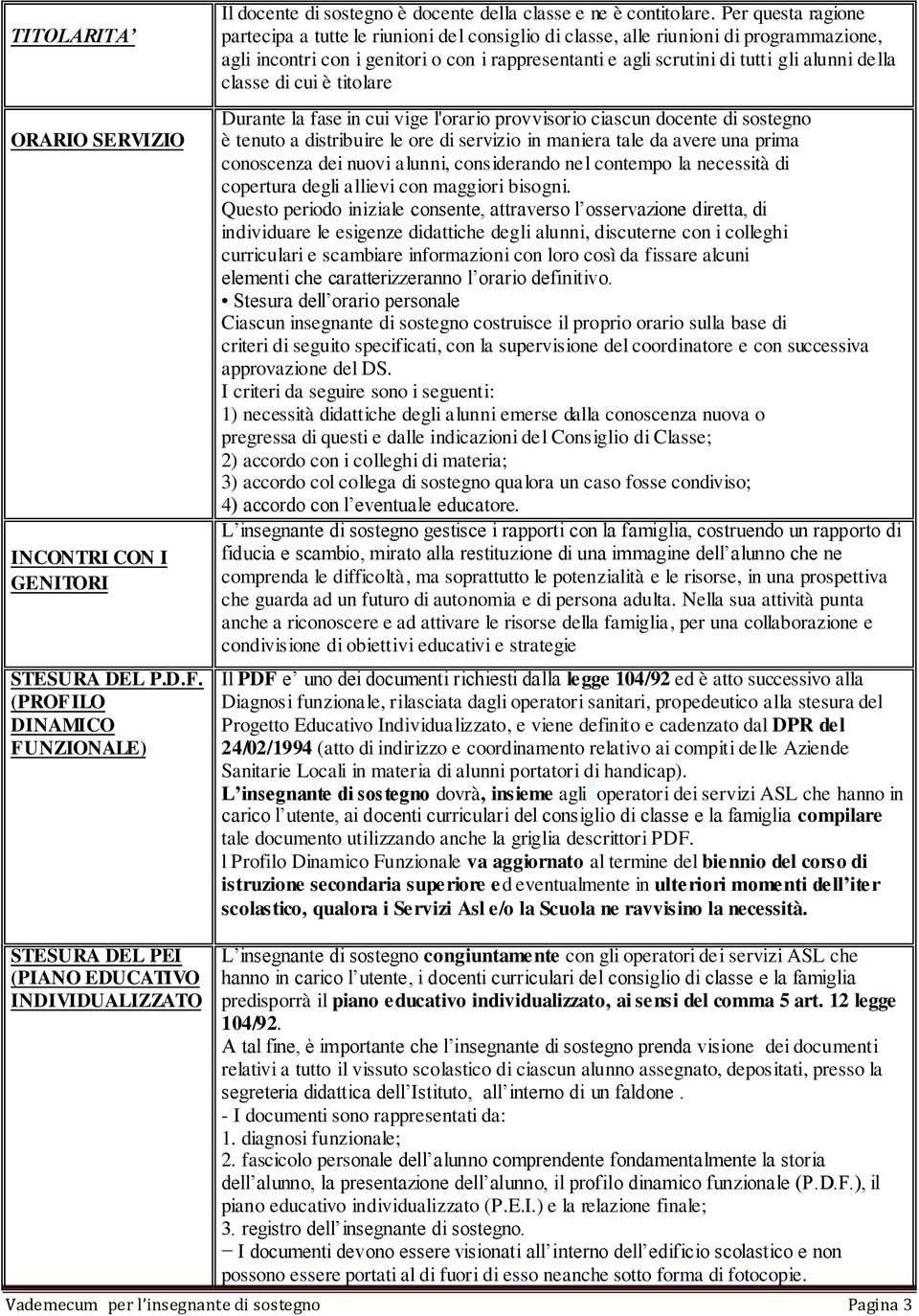 cui è titolare Durante la fase in cui vige l'orario provvisorio ciascun docente di è tenuto a distribuire le ore di servizio in maniera tale da avere una prima conoscenza dei nuovi alunni,