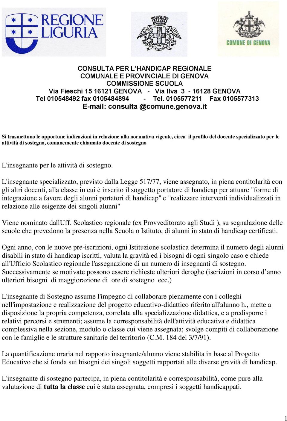 it Si trasmettono le opportune indicazioni in relazione alla normativa vigente, circa il profilo del docente specializzato per le attività di sostegno, comunemente chiamato docente di sostegno