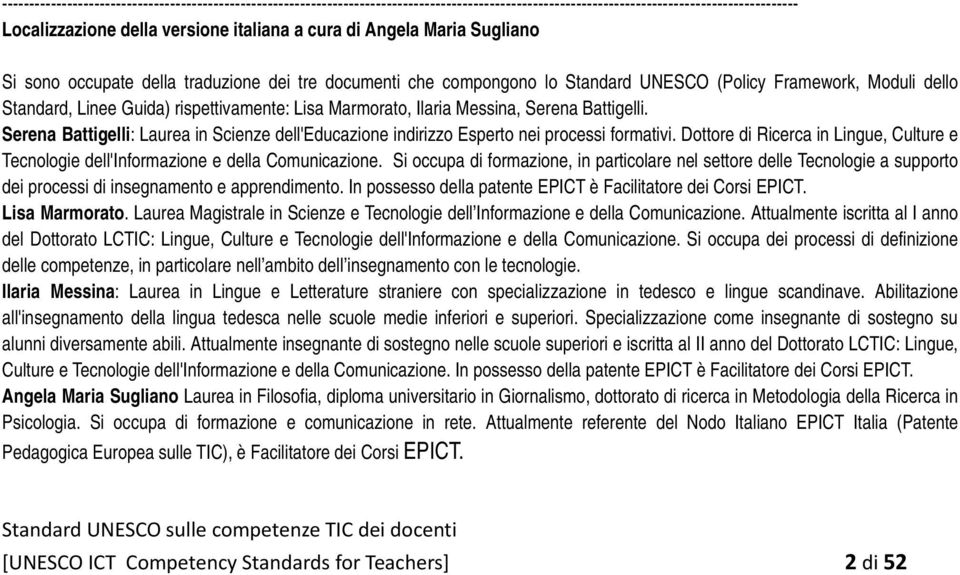 Ilaria Messina, Serena Battigelli. Serena Battigelli: Laurea in Scienze dell'educazione indirizzo Esperto nei processi formativi.