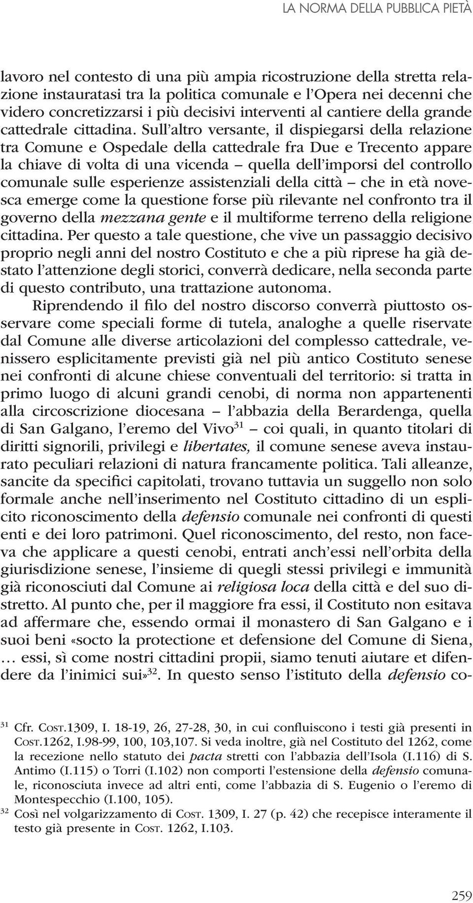 Sull altro versante, il dispiegarsi della relazione tra Comune e Ospedale della cattedrale fra Due e Trecento appare la chiave di volta di una vicenda quella dell imporsi del controllo comunale sulle