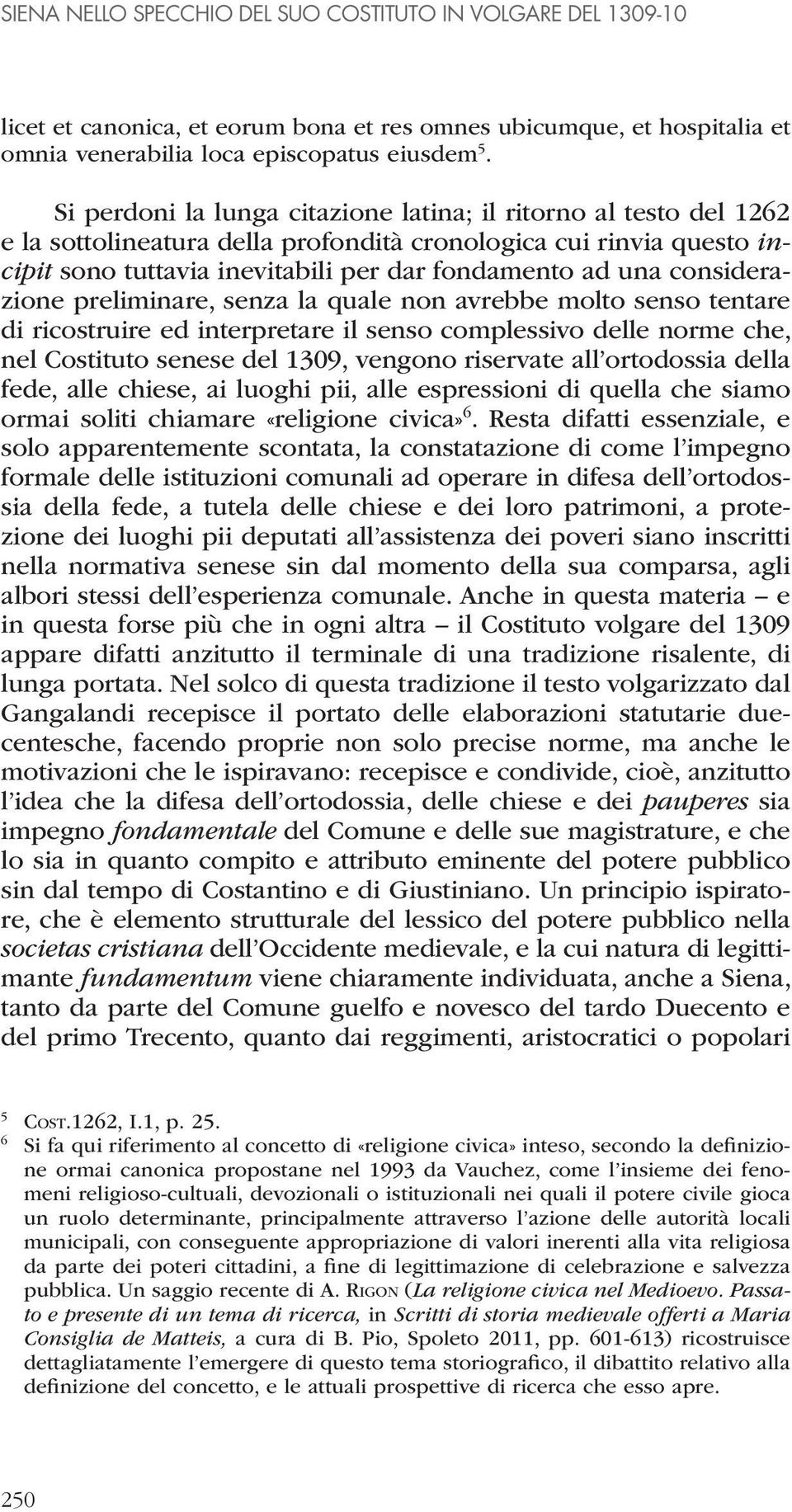 considerazione preliminare, senza la quale non avrebbe molto senso tentare di ricostruire ed interpretare il senso complessivo delle norme che, nel Costituto senese del 1309, vengono riservate all