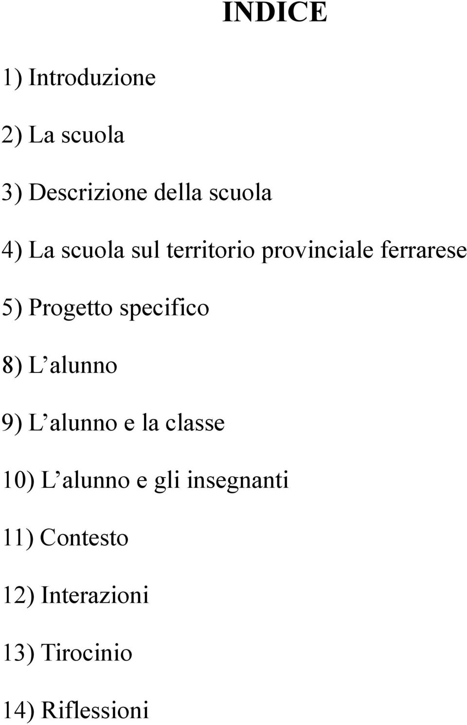 specifico 8) L alunno 9) L alunno e la classe 10) L alunno e gli