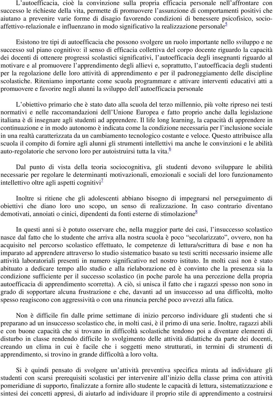 autoefficacia che possono svolgere un ruolo importante nello sviluppo e ne successo sul piano cognitivo: il senso di efficacia collettiva del corpo docente riguardo la capacità dei docenti di