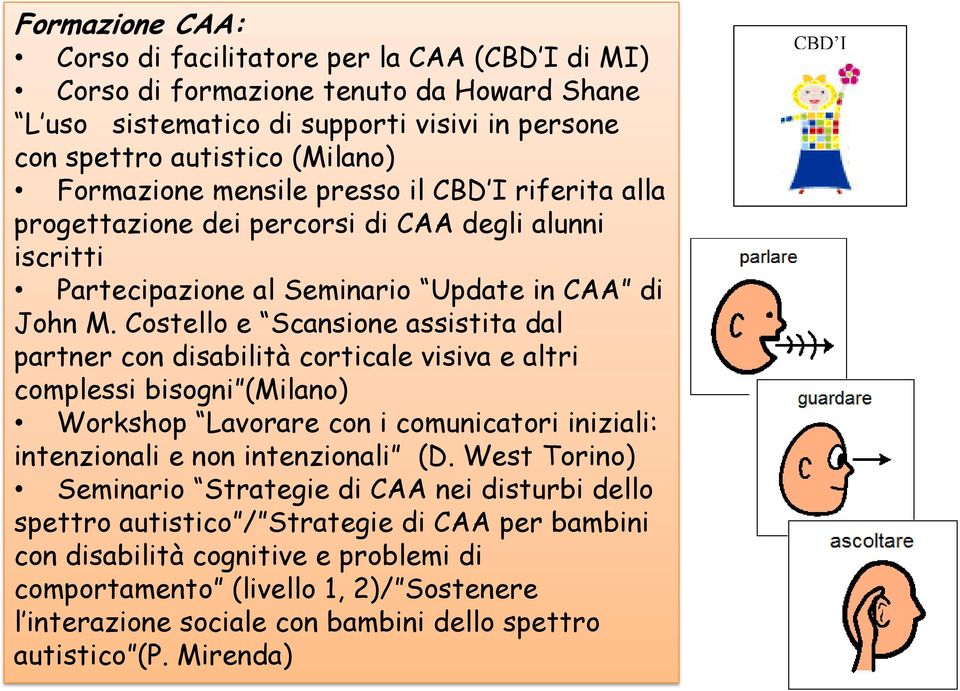 Costello e Scansione assistita dal partner con disabilità corticale visiva e altri complessi bisogni (Milano) Workshop Lavorare con i comunicatori iniziali: intenzionali e non intenzionali (D.