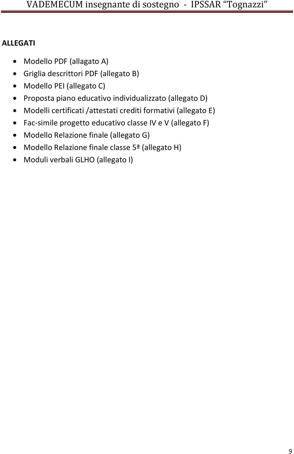 formativi (allegato E) Fac-simile progetto educativo classe IV e V (allegato F) Modello Relazione