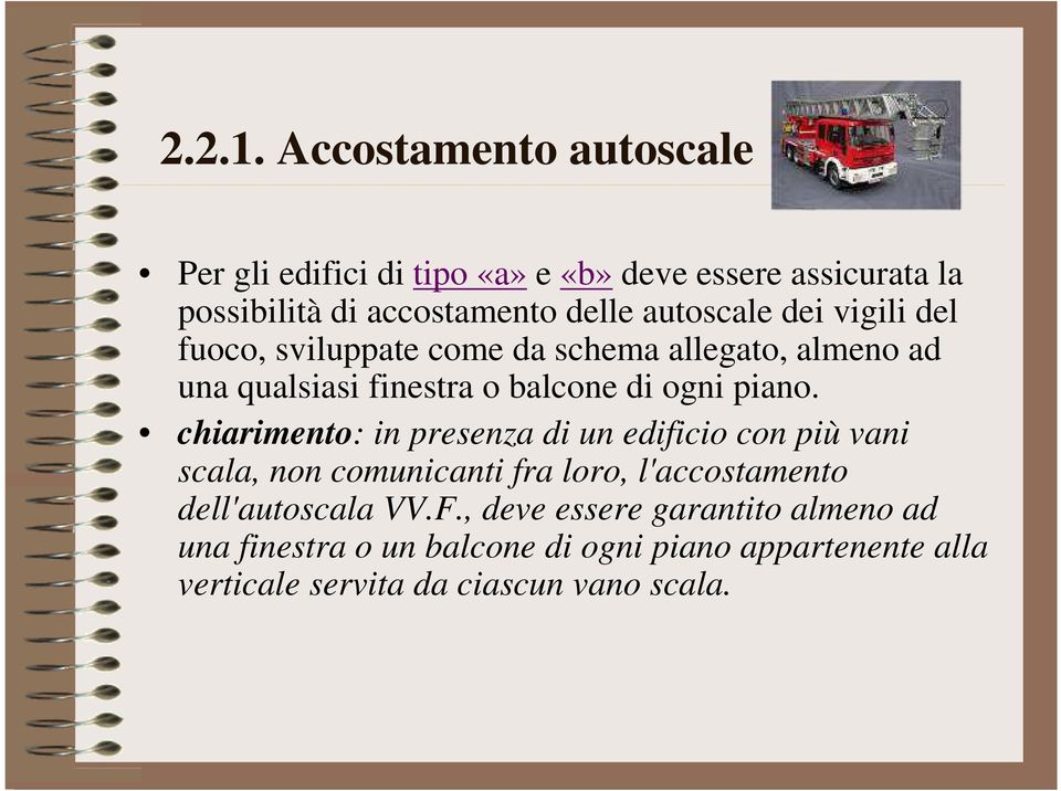 autoscale dei vigili del fuoco, sviluppate come da schema allegato, almeno ad una qualsiasi finestra o balcone di ogni piano.