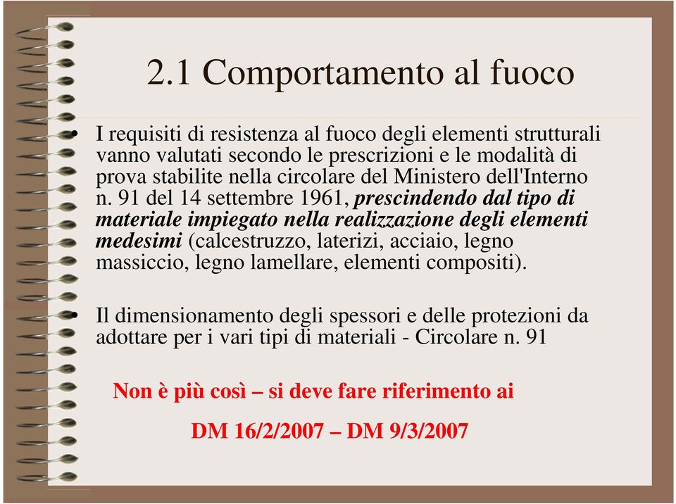 91 del 14 settembre 1961, prescindendo dal tipo di materiale impiegato nella realizzazione degli elementi medesimi (calcestruzzo, laterizi,