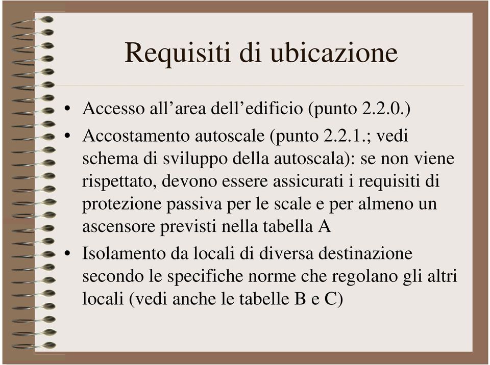 di protezione passiva per le scale e per almeno un ascensore previsti nella tabella A Isolamento da locali