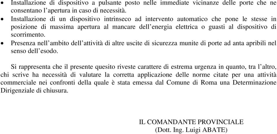 Presenza nell ambito dell attività di altre uscite di sicurezza munite di porte ad anta apribili nel senso dell esodo.