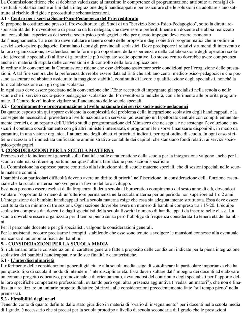 1 - Centro per i servizi Socio-Psico-Pedagogico del Provveditorato Si propone la costituzione presso il Provveditorato agli Studi di un "Servizio Socio-Psico-Pedagogico", sotto la diretta