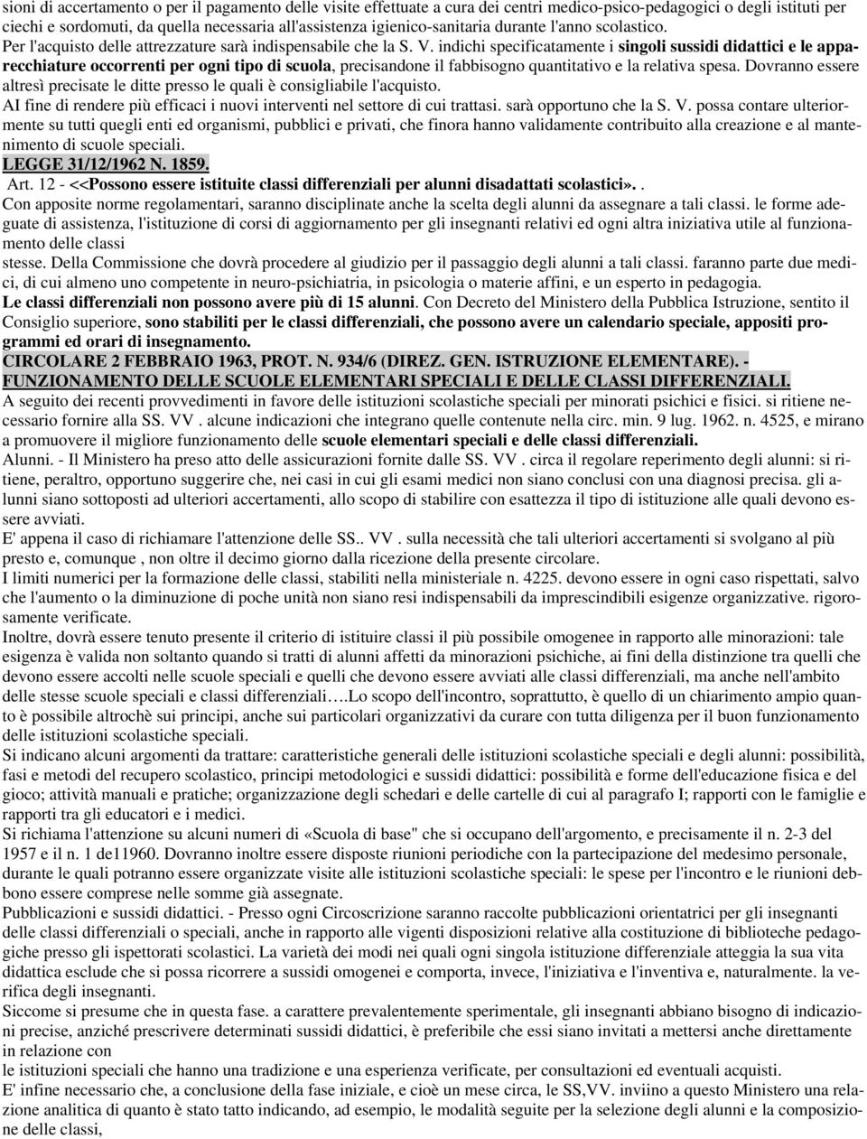 indichi specificatamente i singoli sussidi didattici e le apparecchiature occorrenti per ogni tipo di scuola, precisandone il fabbisogno quantitativo e la relativa spesa.