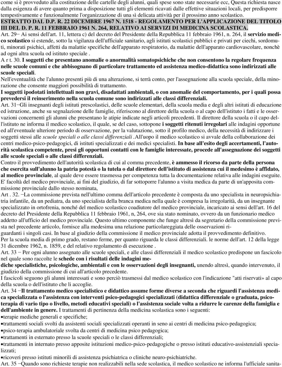 22 DICEMBRE 1967 N. 1518 - REGOLAMENTO PER L'APPLICAZIONE DEL TITOLO III DEL D. P. R. 11 FEBBRAIO 1961 N. 264, RELATIVO AI SERVIZI DI MEDICINA SCOLASTICA. Art. 29 Ai sensi dell'art.