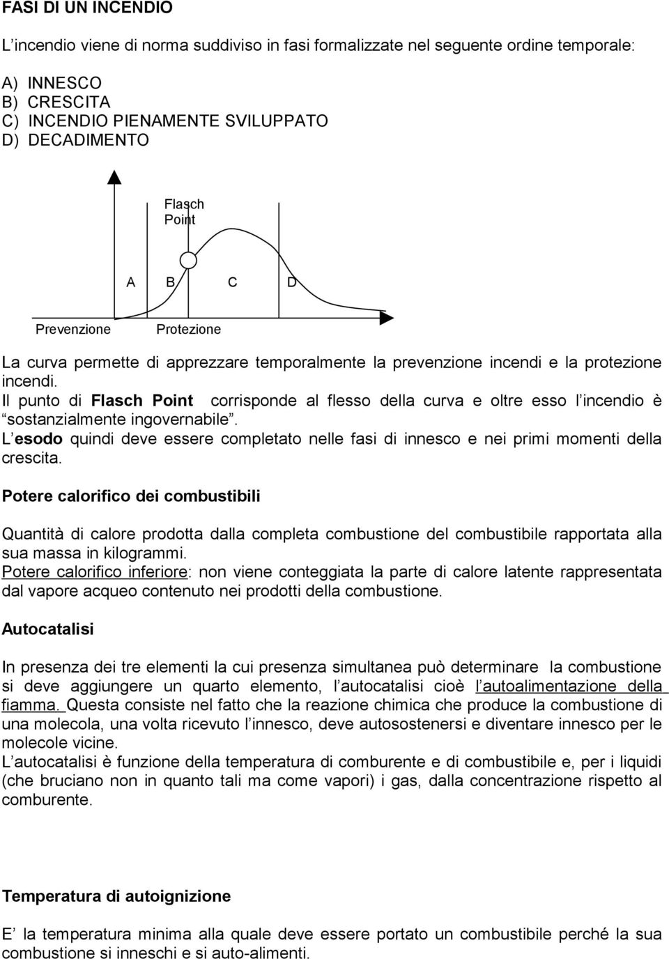 Il punto di Flasch Point corrisponde al flesso della curva e oltre esso l incendio è sostanzialmente ingovernabile.