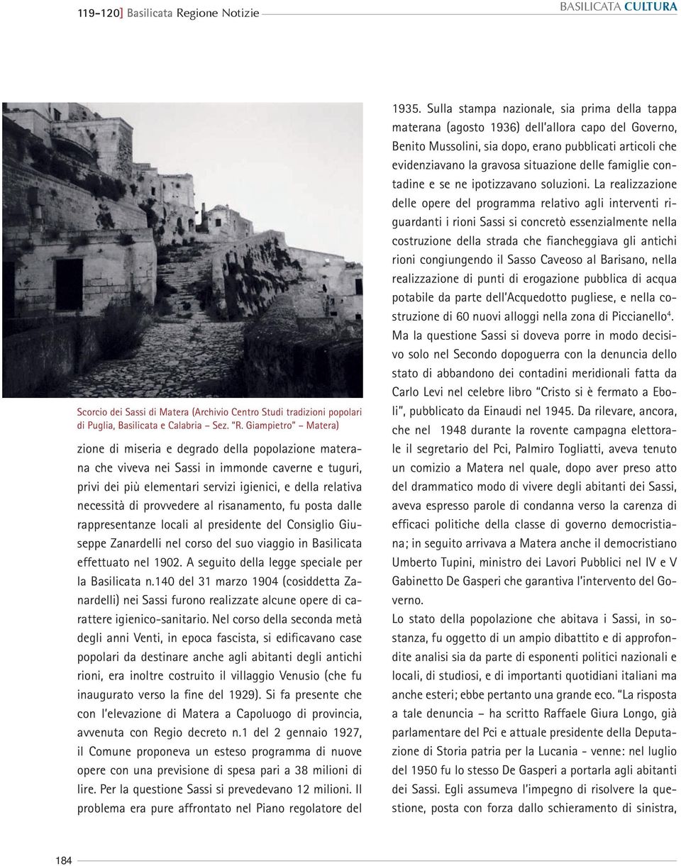 Giampietro Matera) zione di miseria e degrado della popolazione materana che viveva nei Sassi in immonde caverne e tuguri, privi dei più elementari servizi igienici, e della relativa necessità di