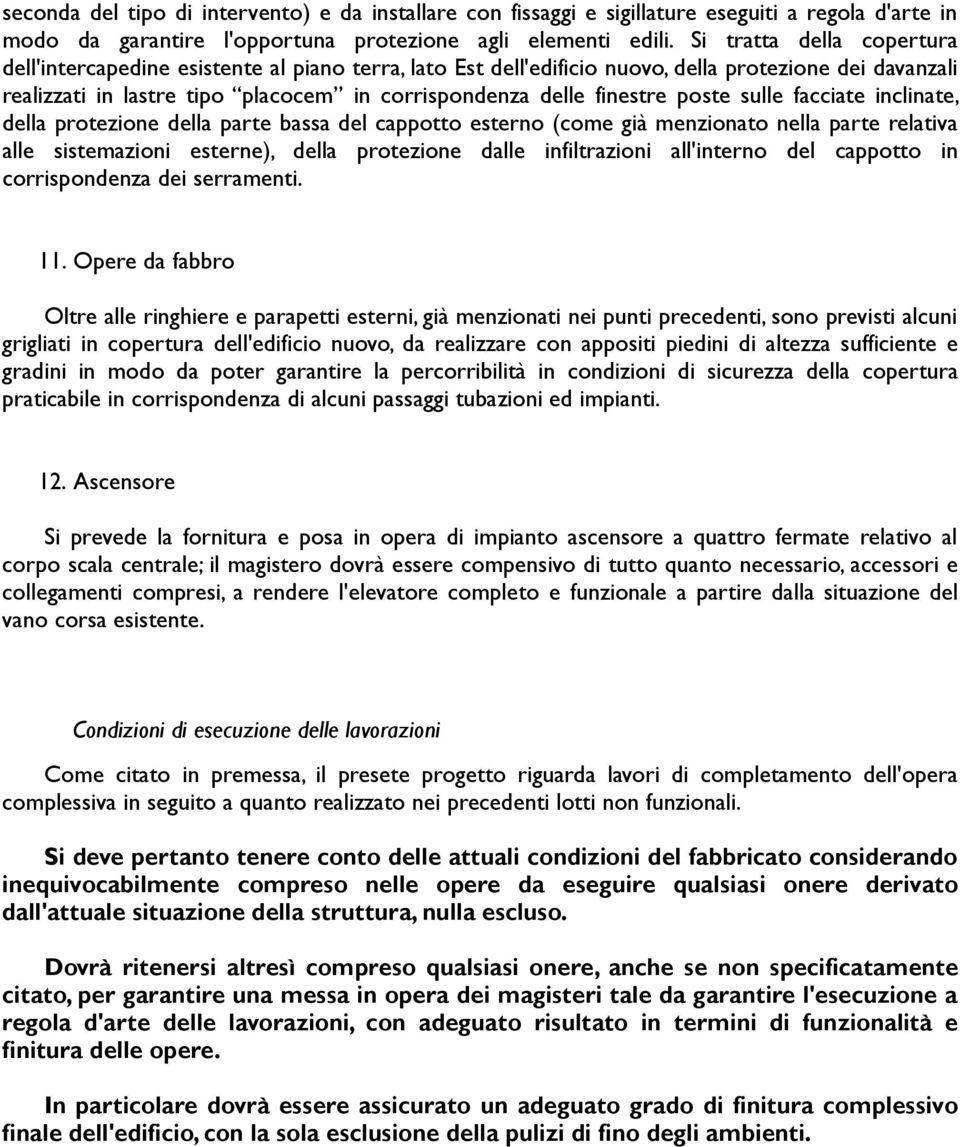 poste sulle facciate inclinate, della protezione della parte bassa del cappotto esterno (come già menzionato nella parte relativa alle sistemazioni esterne), della protezione dalle infiltrazioni