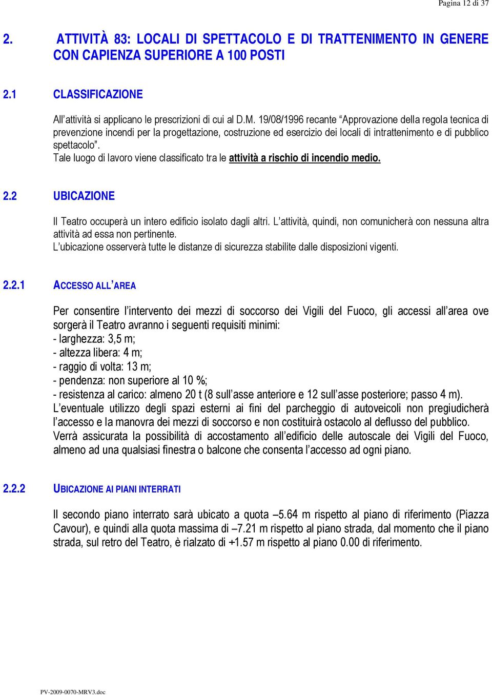 19/08/1996 recante Approvazione della regola tecnica di prevenzione incendi per la progettazione, costruzione ed esercizio dei locali di intrattenimento e di pubblico spettacolo.