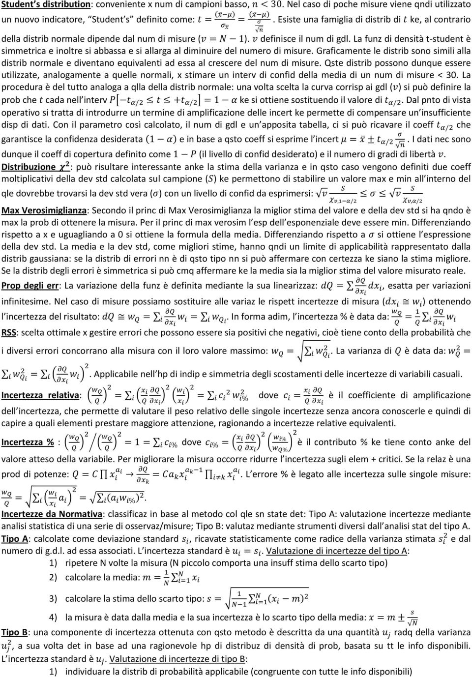 La funz di densità t-student è simmetrica e inoltre si abbassa e si allarga al diminuire del numero di misure.