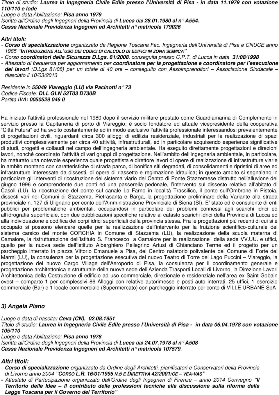 Cassa Nazionale Previdenza Ingegneri ed Architetti n matricola 179026 Altri titoli: - Corso di specializzazione organizzato da Regione Toscana Fac.