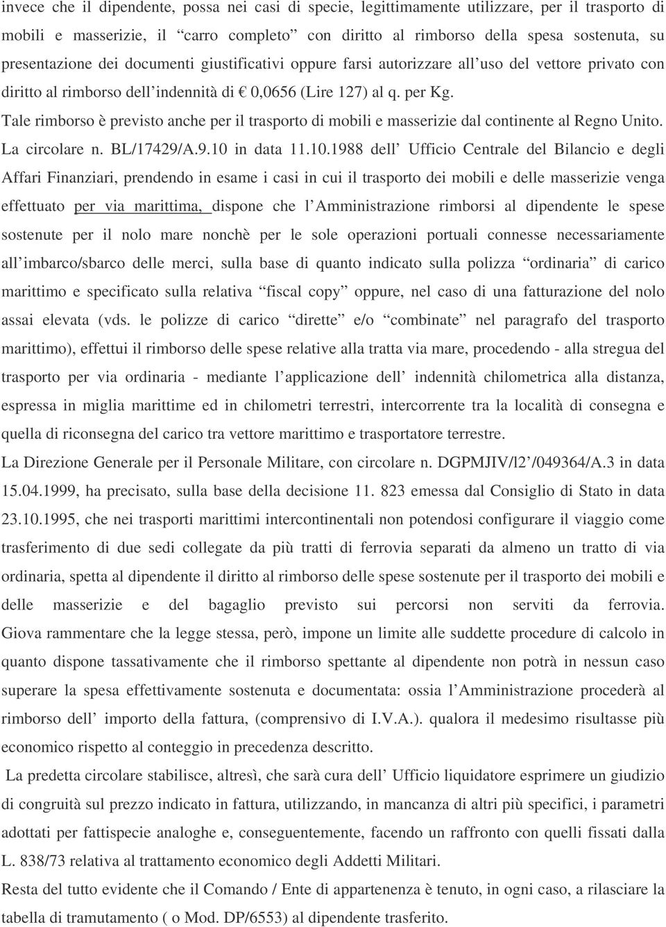 Tale rimborso è previsto anche per il trasporto di mobili e masserizie dal continente al Regno Unito. La circolare n. BL/17429/A.9.10 