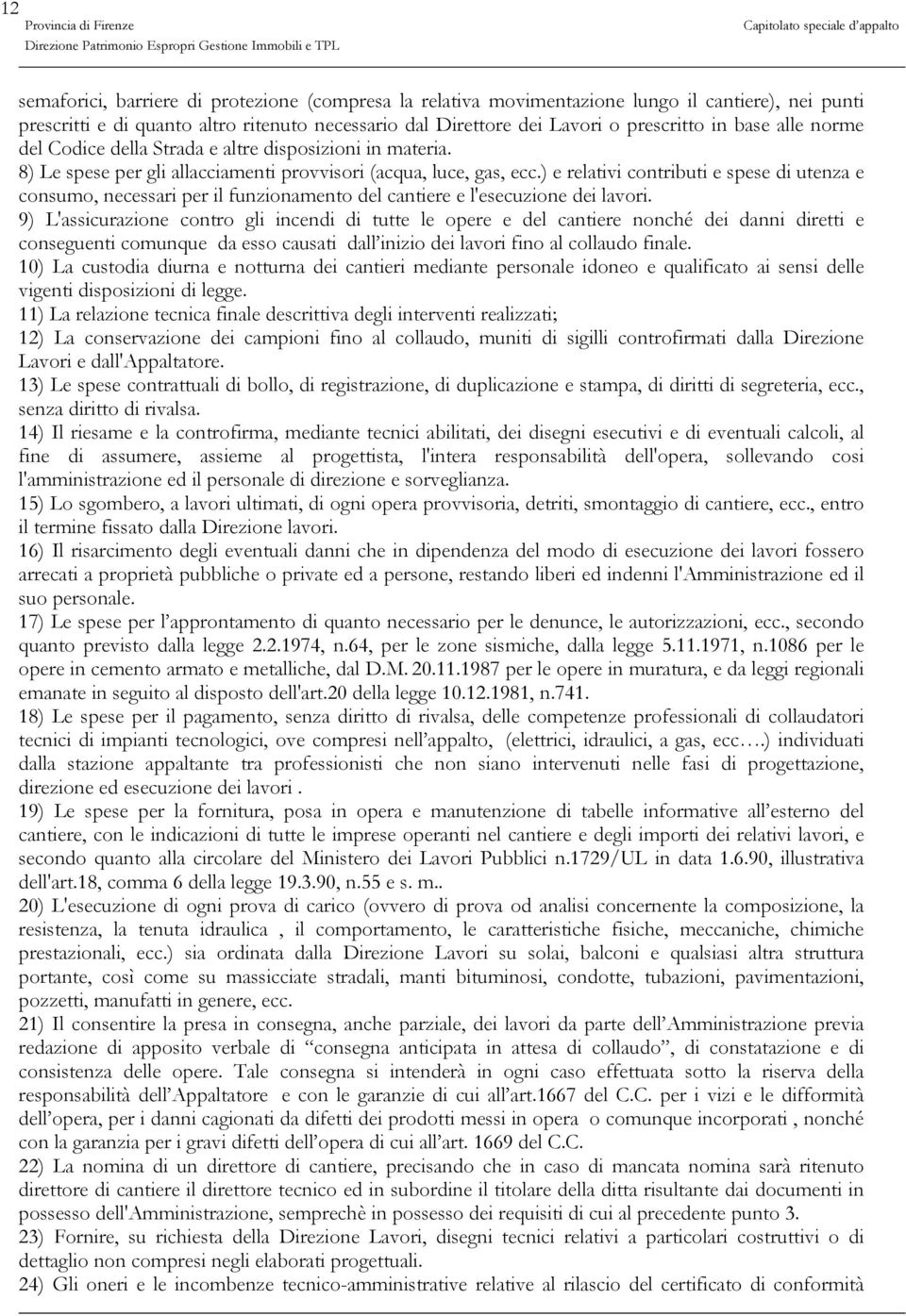 ) e relativi contributi e spese di utenza e consumo, necessari per il funzionamento del cantiere e l'esecuzione dei lavori.