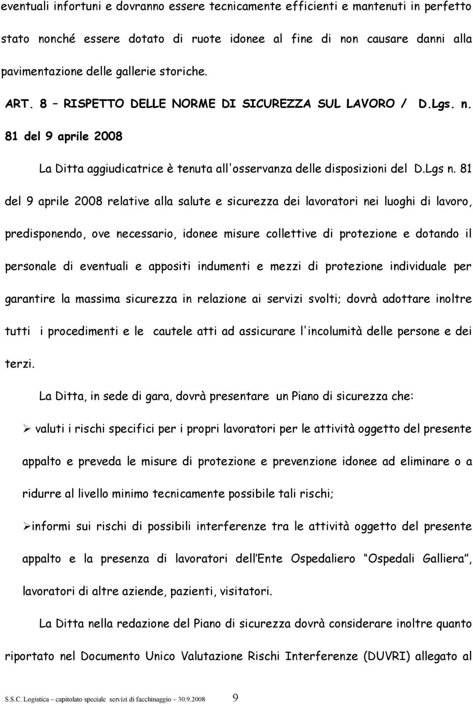 81 del 9 aprile 2008 relative alla salute e sicurezza dei lavoratori nei luoghi di lavoro, predisponendo, ove necessario, idonee misure collettive di protezione e dotando il personale di eventuali e