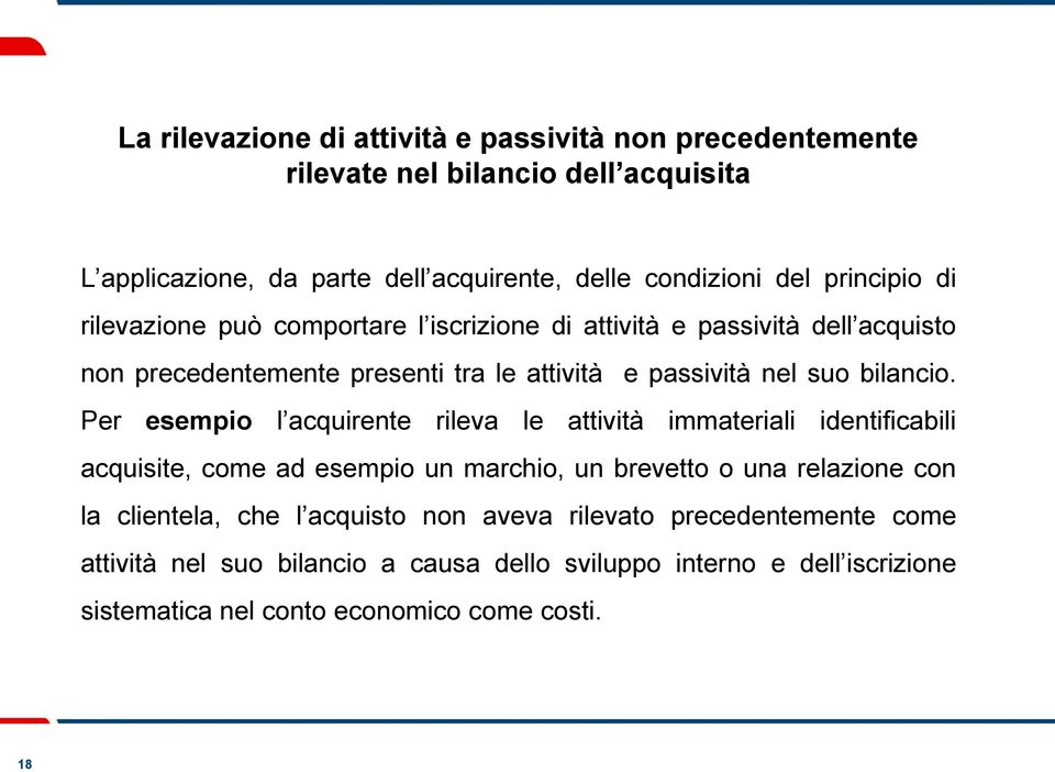 Per esempio l acquirente rileva le attività immateriali identificabili acquisite, come ad esempio un marchio, un brevetto o una relazione con la clientela, che l