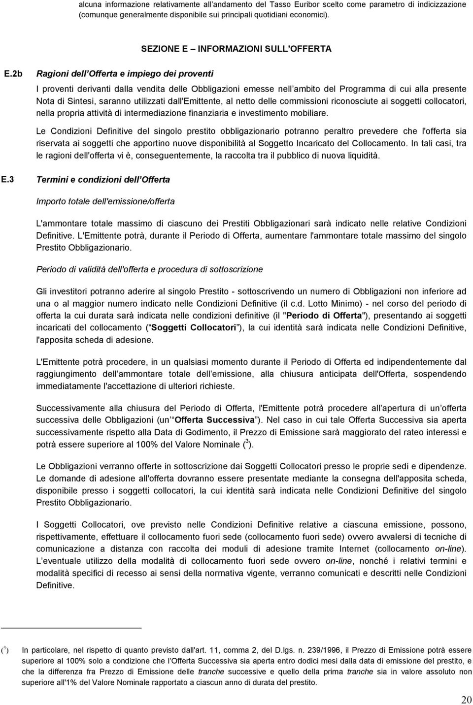 2b Ragioni dell Offerta e impiego dei proventi I proventi derivanti dalla vendita delle Obbligazioni emesse nell ambito del Programma di cui alla presente Nota di Sintesi, saranno utilizzati