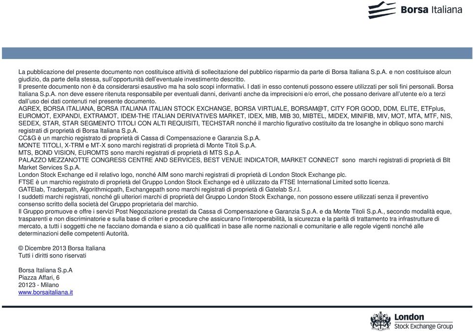 I dati in esso contenuti possono essere utilizzati per soli fini personali. Borsa Italiana S.p.A.