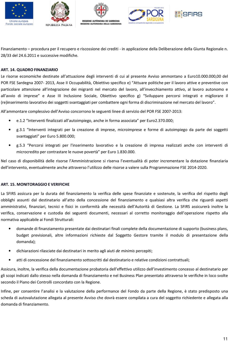 000,00 del POR FSE Sardegna 2007-2013, Asse II Occupabilità, Obiettivo specifico e) Attuare politiche per il lavoro attive e preventive con particolare attenzione all integrazione dei migranti nel