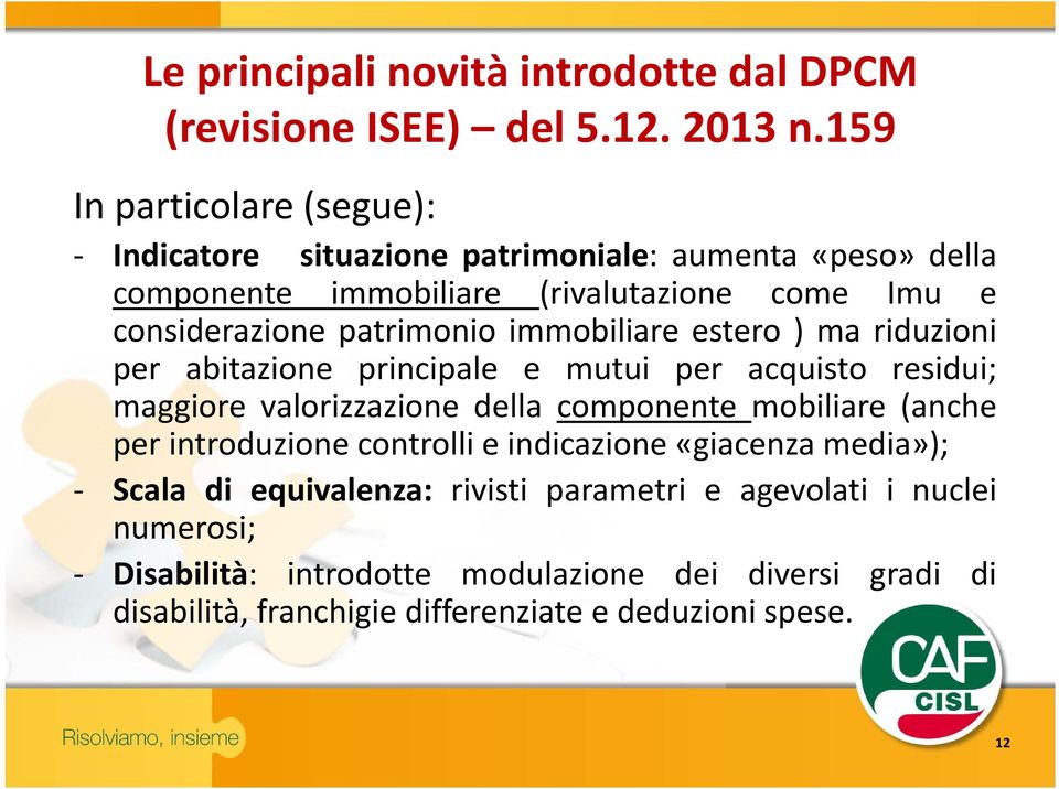 patrimonio immobiliare estero ) ma riduzioni per abitazione principale e mutui per acquisto residui; maggiore valorizzazione della componente mobiliare