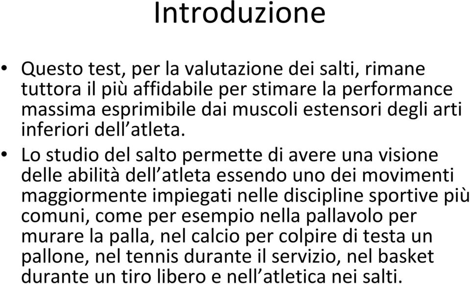 Lo studio del salto permette di avere una visione delle abilità dell atleta essendo uno dei movimenti maggiormente impiegati nelle