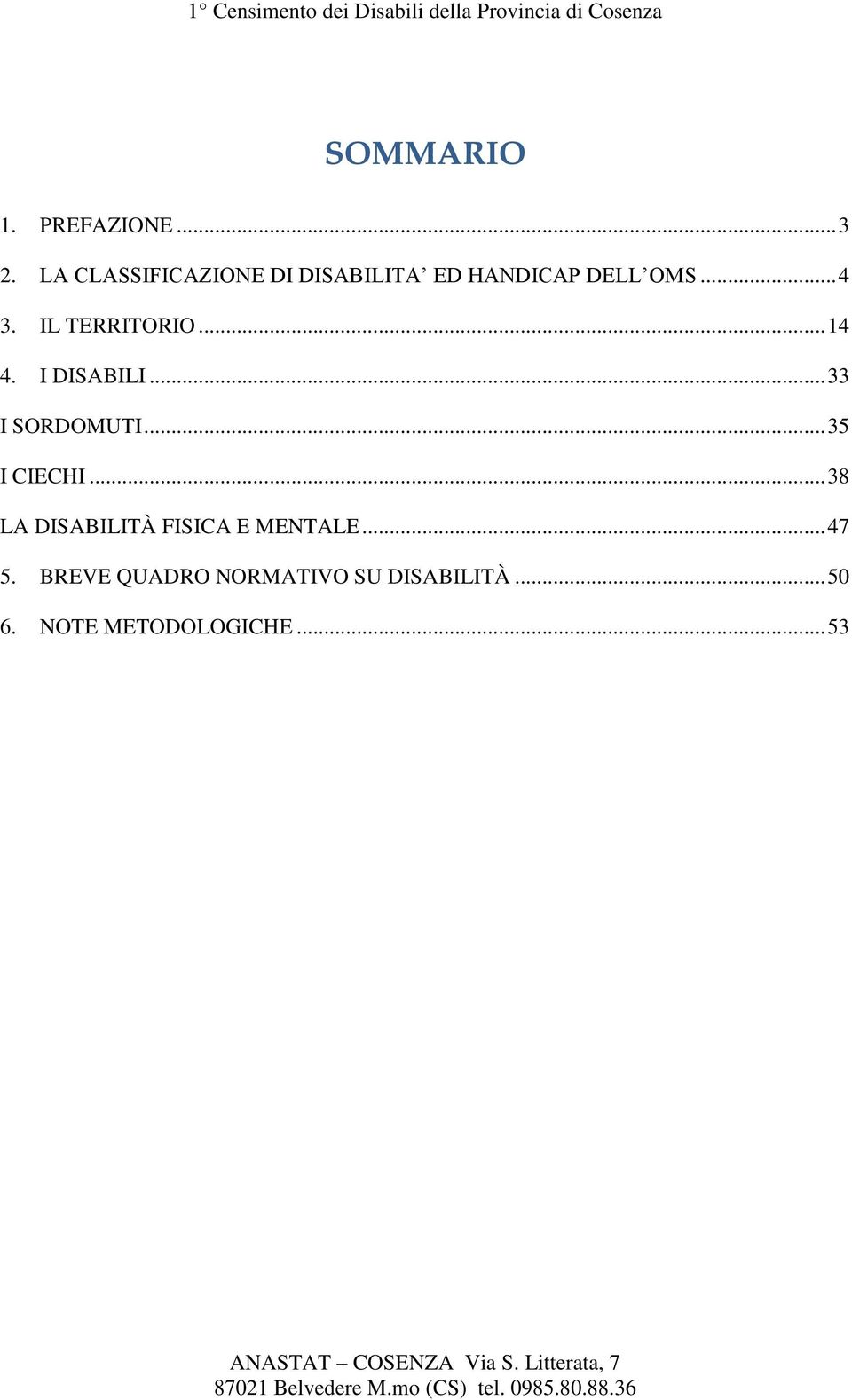 IL TERRITORIO... 14 4. I DISABILI... 33 I SORDOMUTI... 35 I CIECHI.