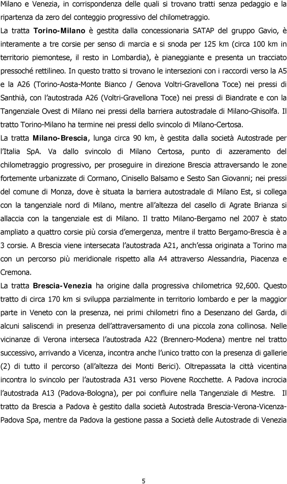 Lombardia), è pianeggiante e presenta un tracciato pressoché rettilineo.